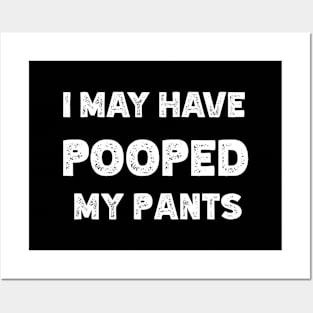 I May Have Pooped My Pants Posters and Art